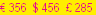 € 356  $ 456  £ 285
