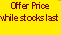 Offer Price
while stocks last
