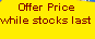 Offer Price
while stocks last
